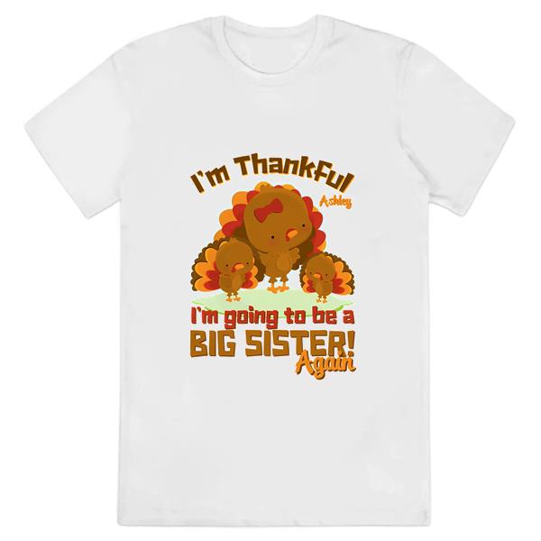 I’m Thankful I’m Going To Be A Big Sister Shirt, Funny Thanksgiving T-Shirt