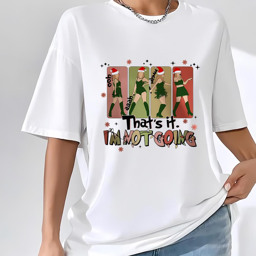 Thats It Im Not Going Taylor Grinch Taylor Swift Christmas Shirt