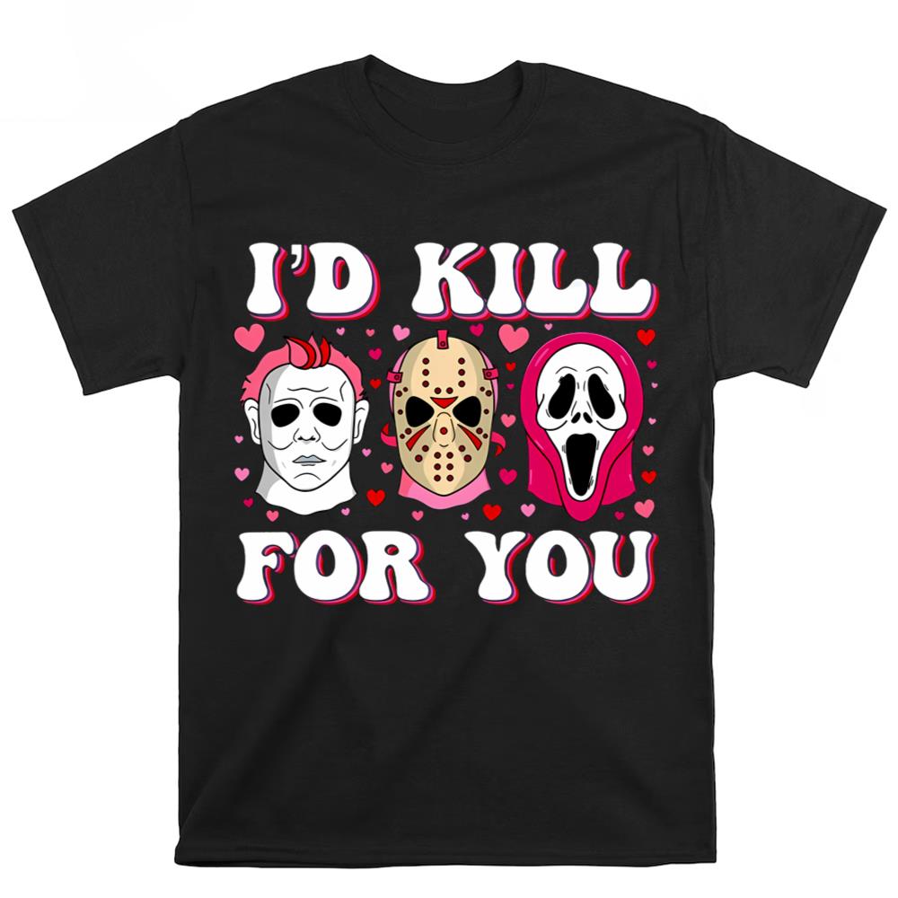 I’d Kill For You Horror Valentines Day T-Shirt