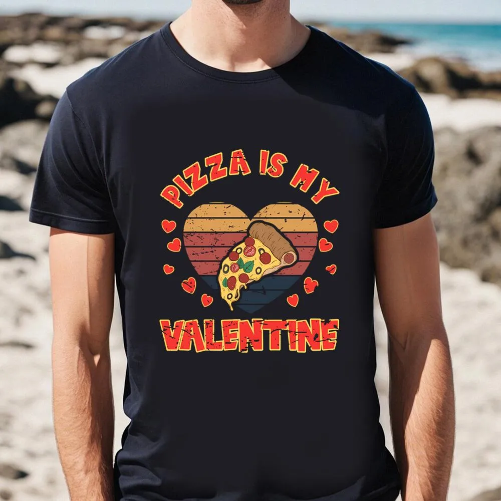 Pizzalover Fun Pizza Is My Valentine T-Shirt