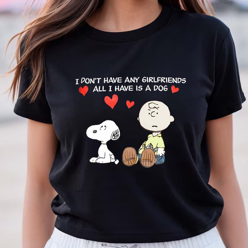 Snoopy I Don’t Have Girlfriends All Have Is A Dog Valentines T-Shirt