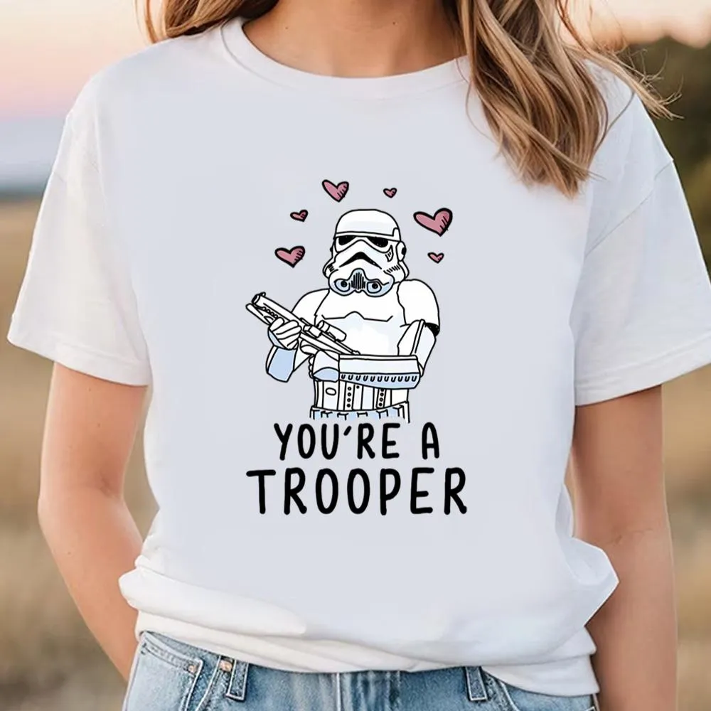 Star Wars Valentine’s Day You’re A Trooper Shirt