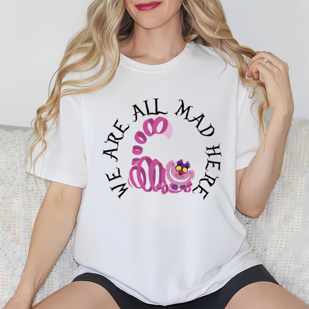 Cheshire Cat We’re All Mad Here Shirt