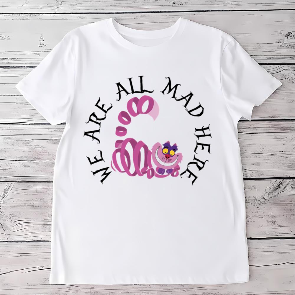 Cheshire Cat We’re All Mad Here Shirt