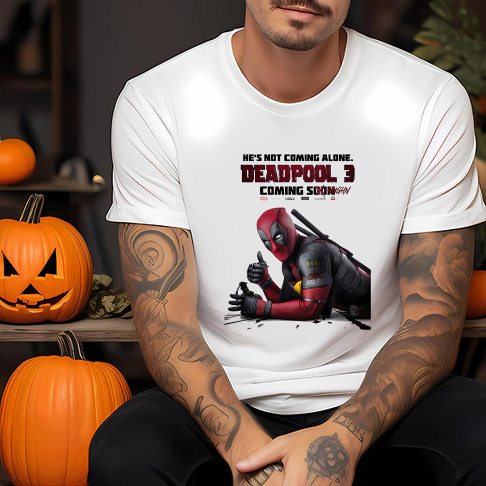 Deadpool 3 He's Not Coming Alone Shirt