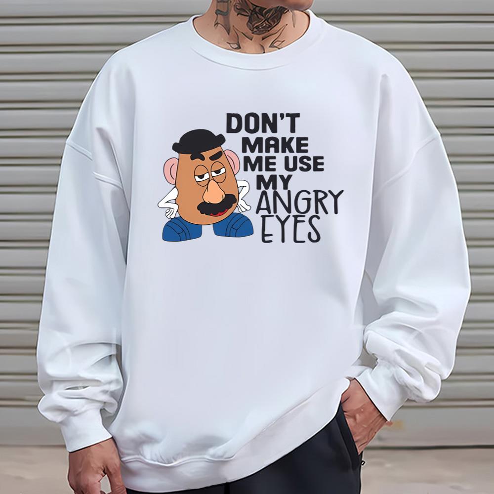 Don’t Make Me Use My Angry Eyes Shirt, Mr Potato Head Toy Story Shirt