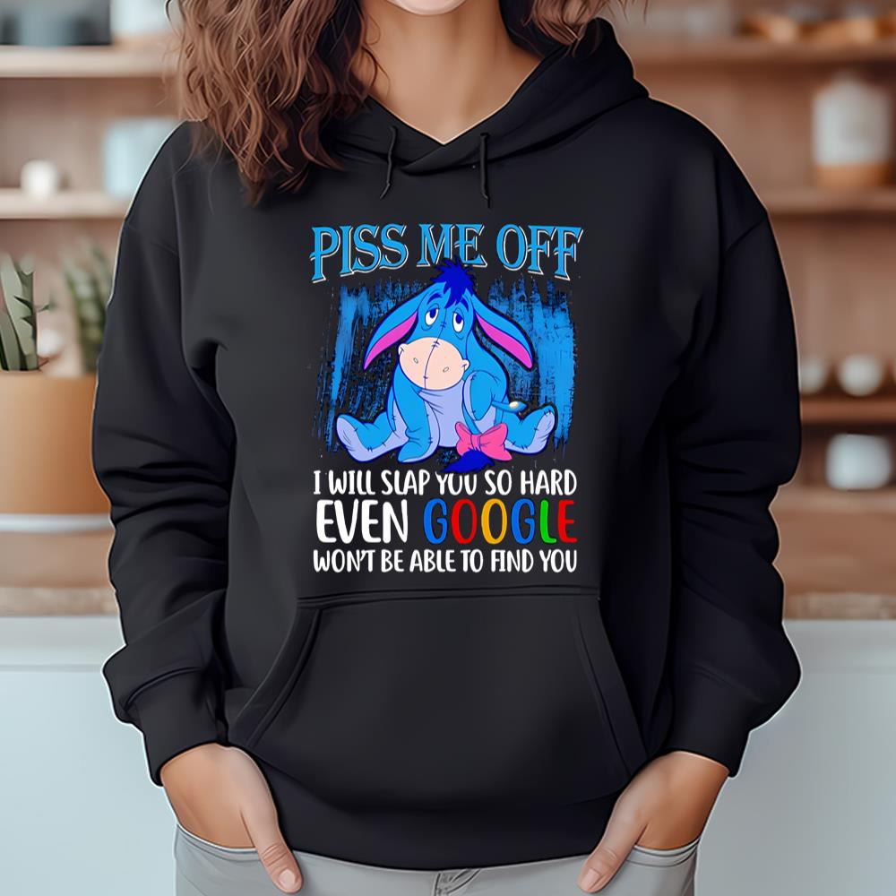 Eeyore Piss Me Off I Will Slap You So Hard Even Google Won't Be Able To Find You Shirt