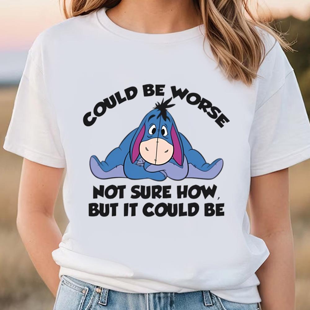 Eeyore Quote Could Be Worse T-Shirt