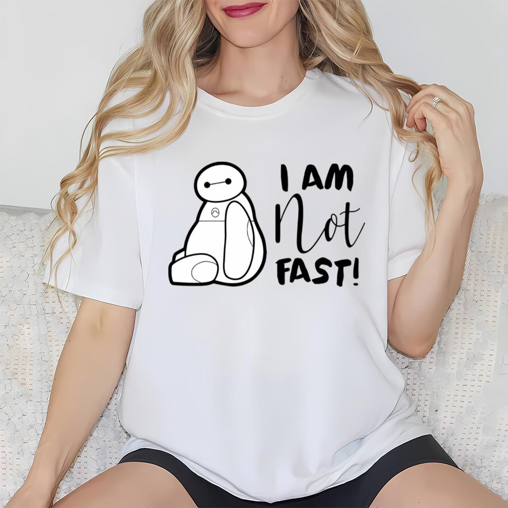 I Am Not Fast Disney Baymax Shirt