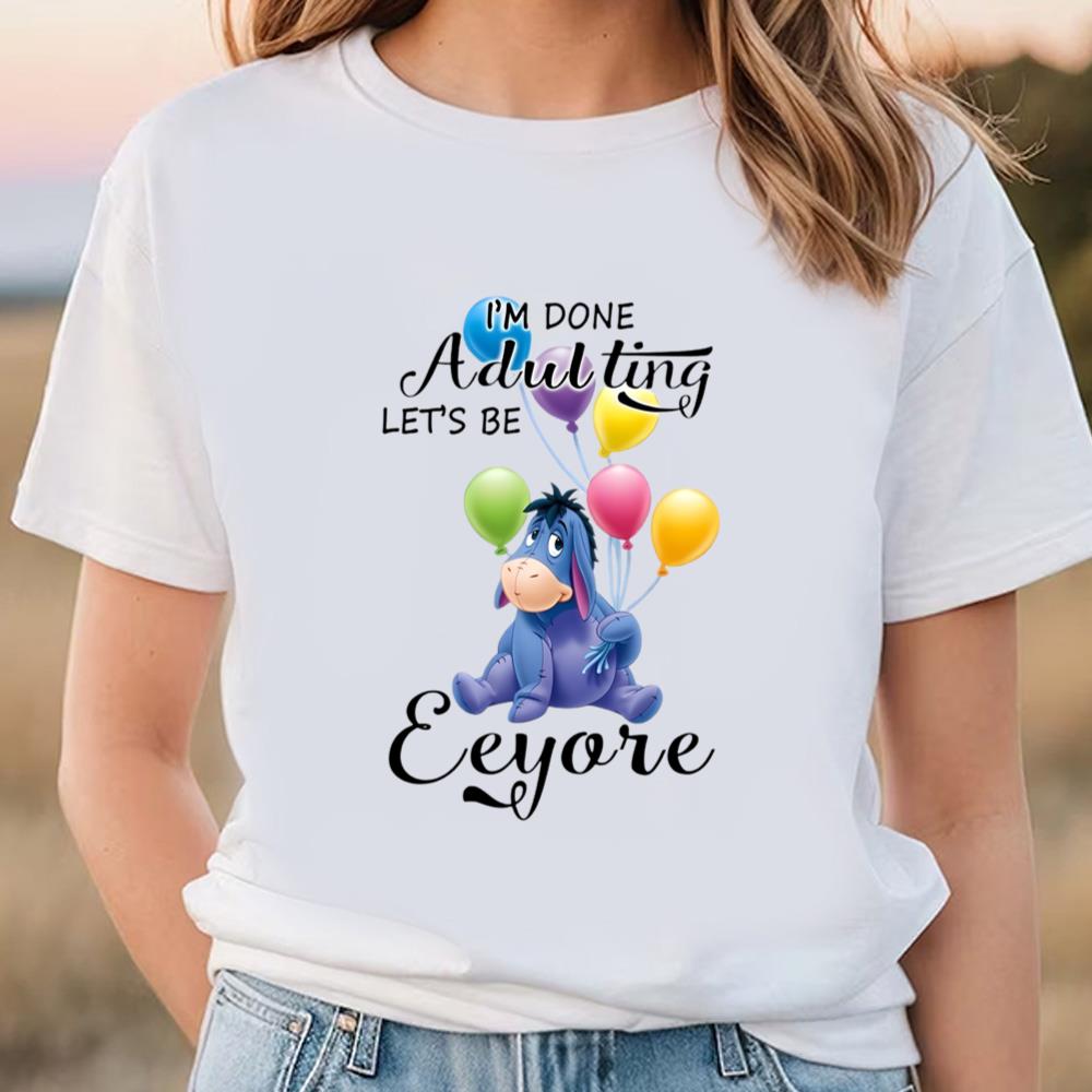 Im Done Adulting Lets Be Eeyore T Shirt