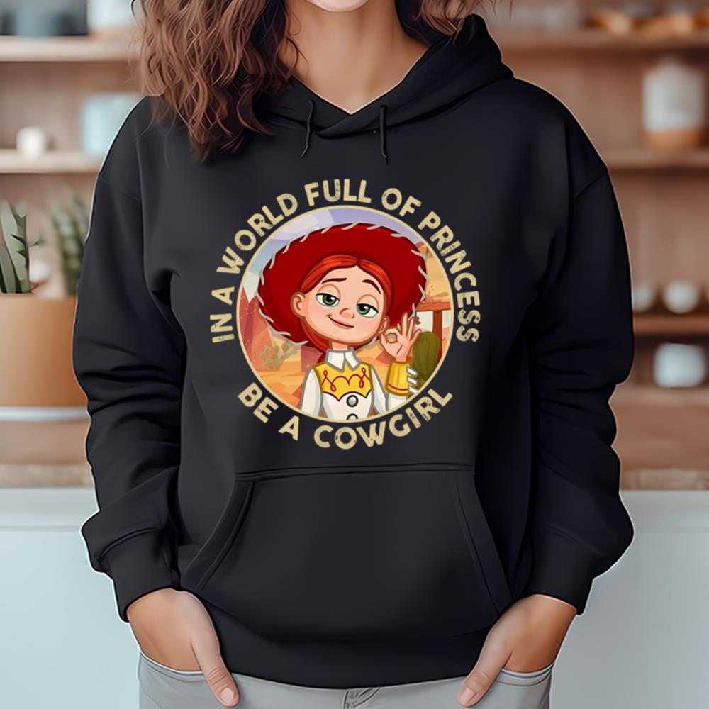 In A World Full Of Princess Be A Cowgirl, Jessie Disney Toy Story Shirt