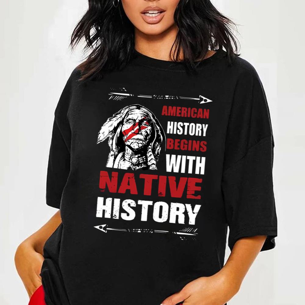 Native American Shirt, American Native Pride Shirt, American History Begins with Native History Shirt