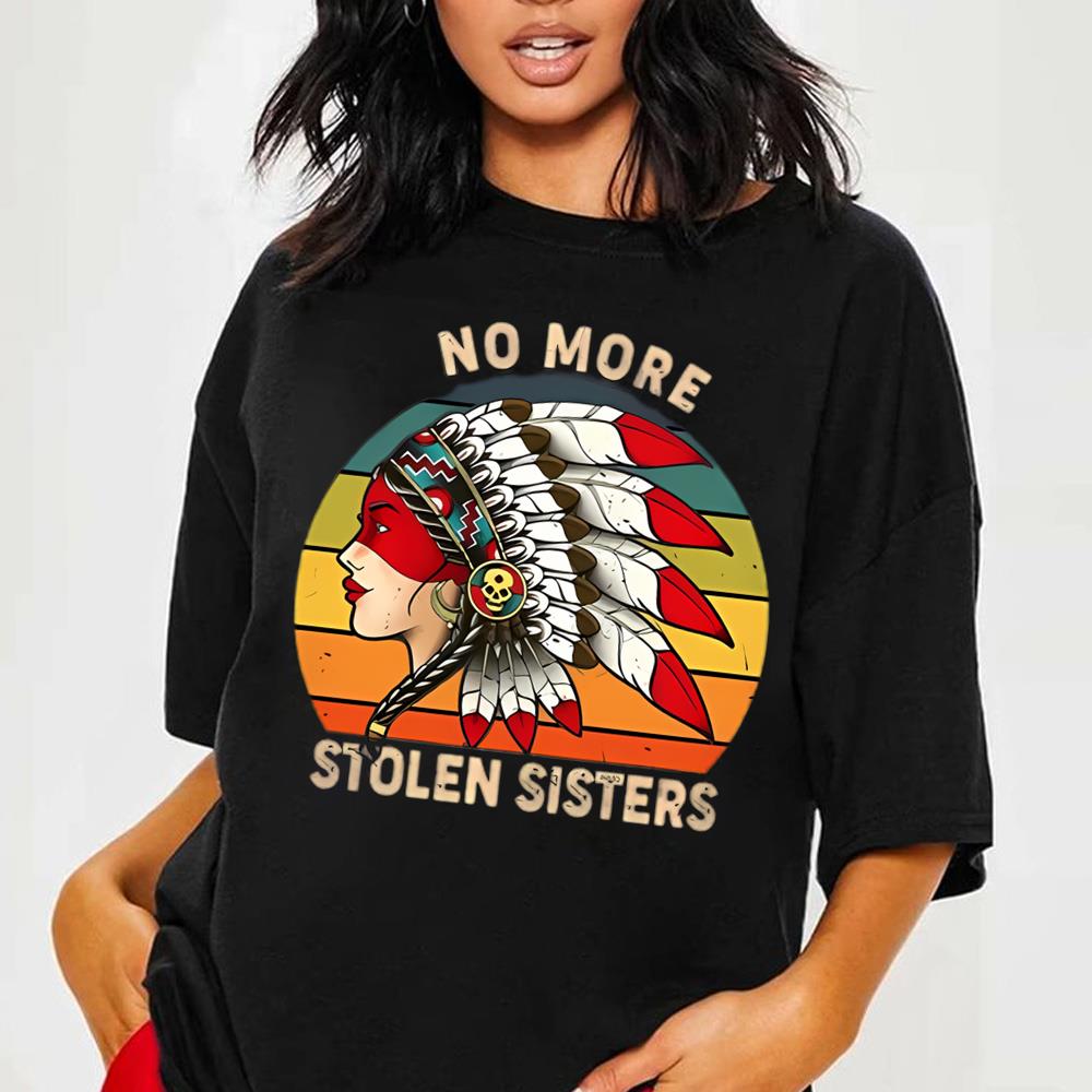 No More Stolen Sisters Shirt, Mmiw Shirt, Indigenous Women Shirt, Equality Shirts