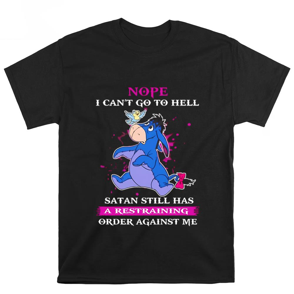 Nope I Can't Go To Hell Satan Still Has A Restraining Order Against Me Eeyore Shirt