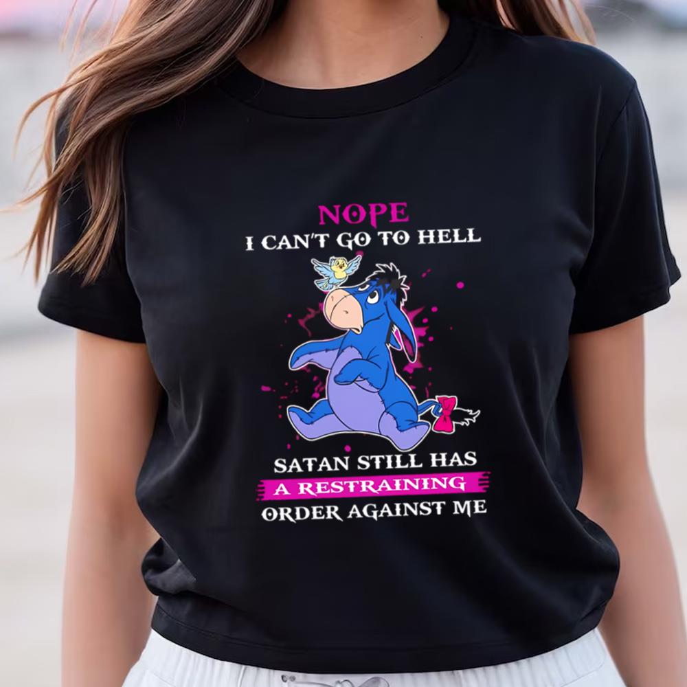 Nope I Can't Go To Hell Satan Still Has A Restraining Order Against Me Eeyore Shirt