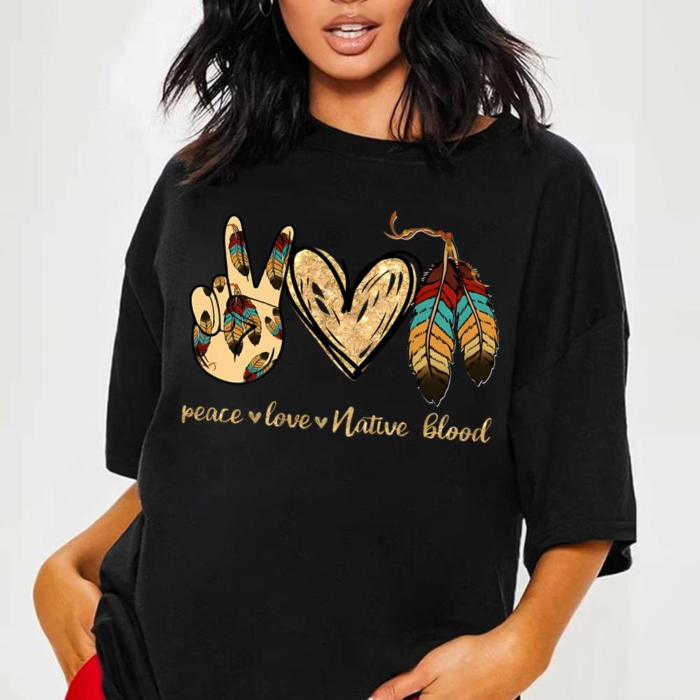 Peace Love Native Blood Shirt, Indigenous Women T-shirt, Brocade Feather Shirt