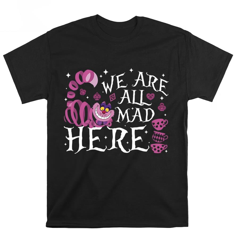 We Are All Mad Here Shirt, Disney Alice In Wonderland Mad Shirt