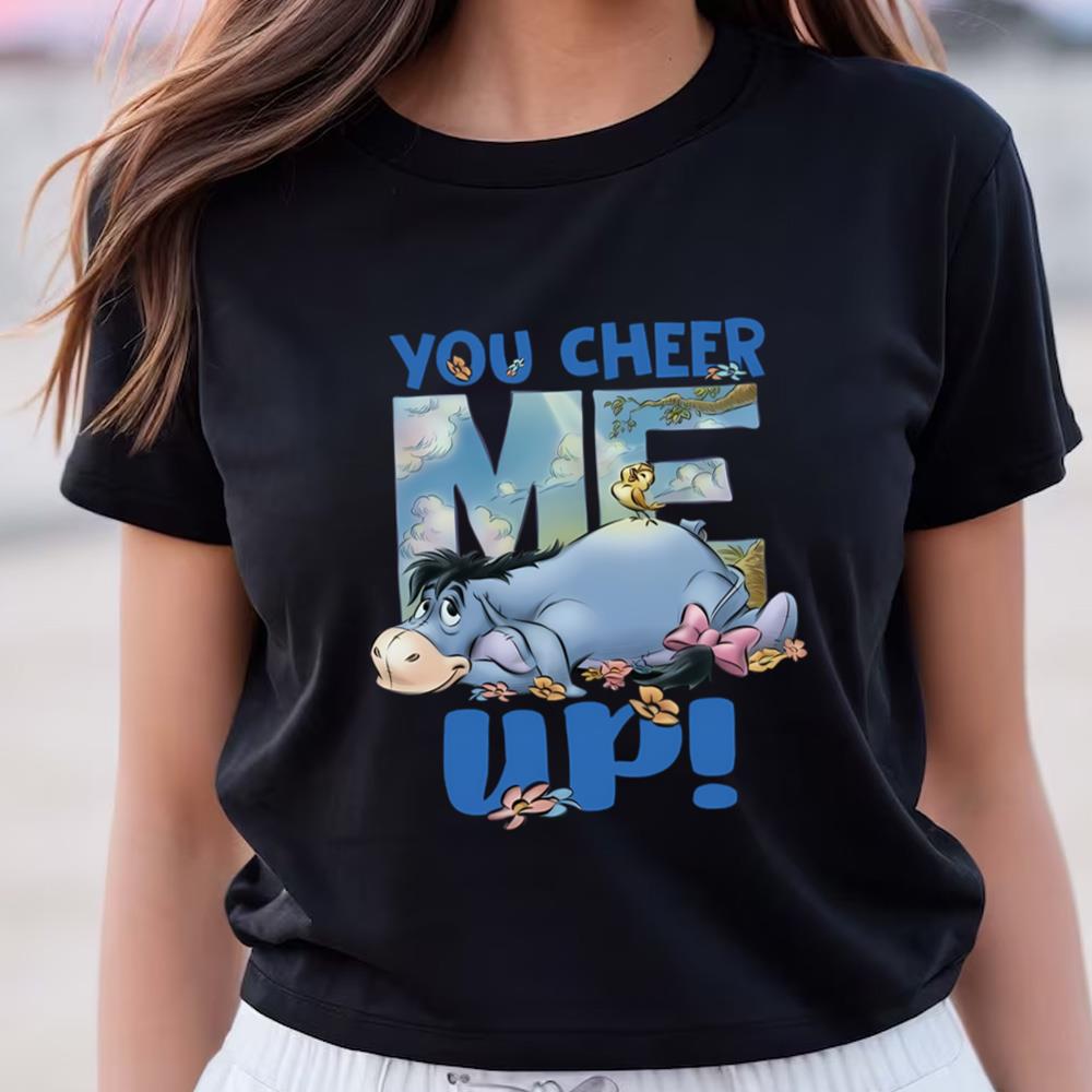 You Cheer Me Up Eeyore Shirt, Winnie The Pooh Shirt