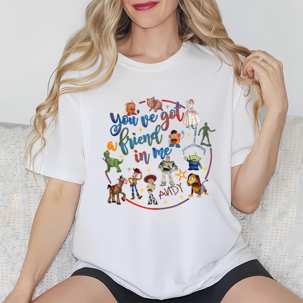 You Have Got A Friend In Me Shirt, Disney Toy Story Shirt
