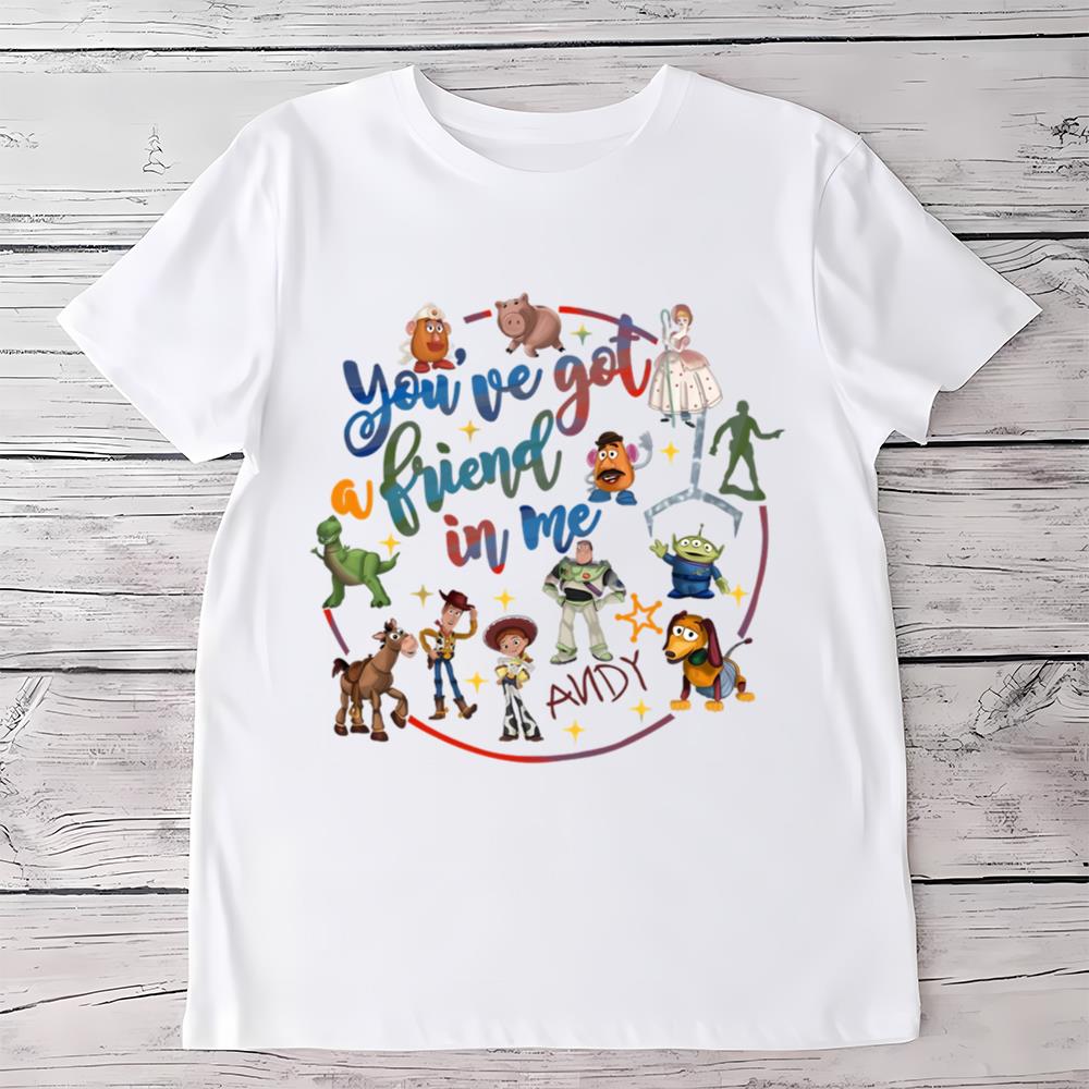 You Have Got A Friend In Me Shirt, Disney Toy Story Shirt